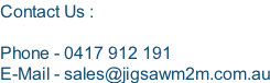 Contact Us :  Phone - 0417 912 191 E-Mail - sales@jigsawm2m.com.au